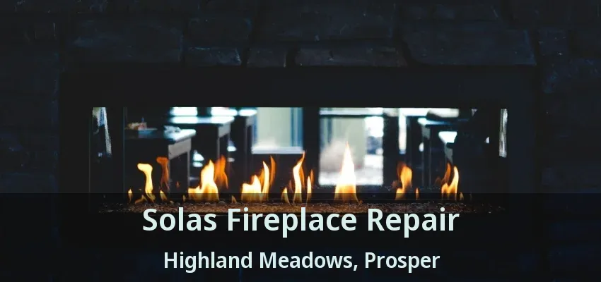 Solas Fireplace Repair Highland Meadows, Prosper - TX