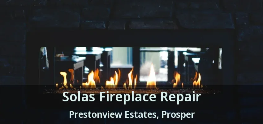 Solas Fireplace Repair Prestonview Estates, Prosper - TX