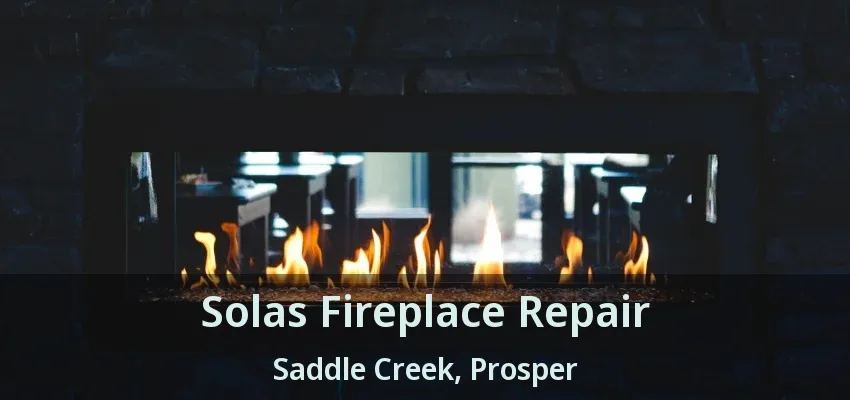Solas Fireplace Repair Saddle Creek, Prosper - TX
