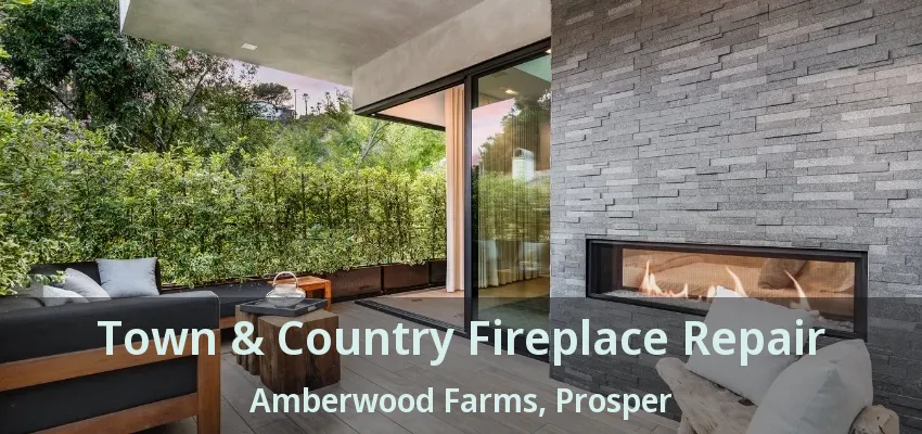 Town & Country Fireplace Repair Amberwood Farms, Prosper - TX