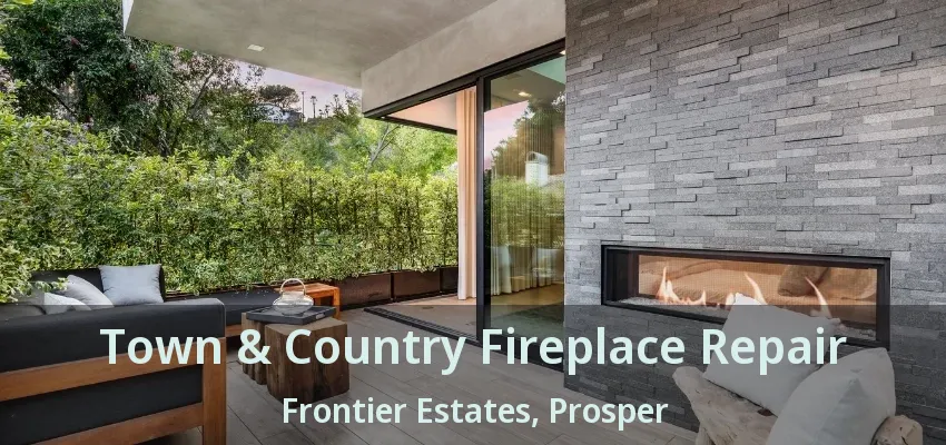 Town & Country Fireplace Repair Frontier Estates, Prosper - TX