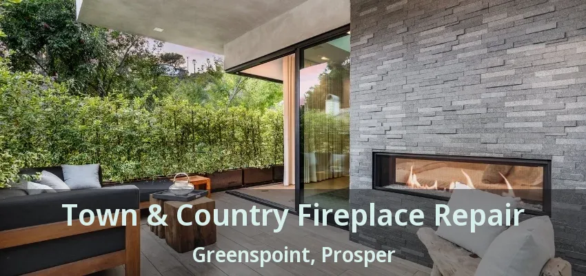Town & Country Fireplace Repair Greenspoint, Prosper - TX