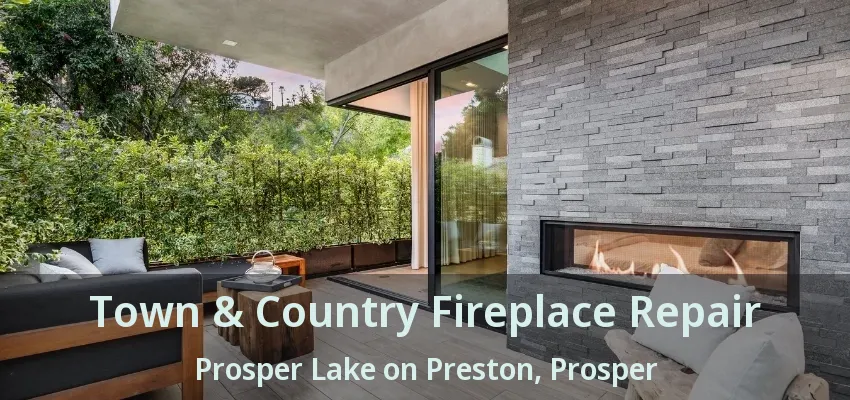 Town & Country Fireplace Repair Prosper Lake on Preston, Prosper - TX