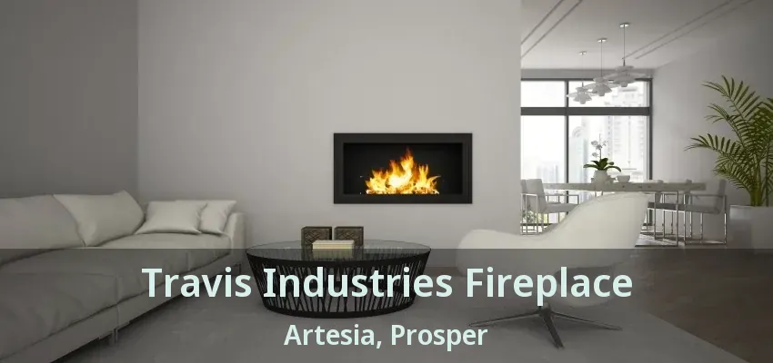 Travis Industries Fireplace Artesia, Prosper - TX
