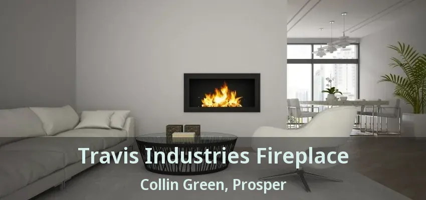 Travis Industries Fireplace Collin Green, Prosper - TX