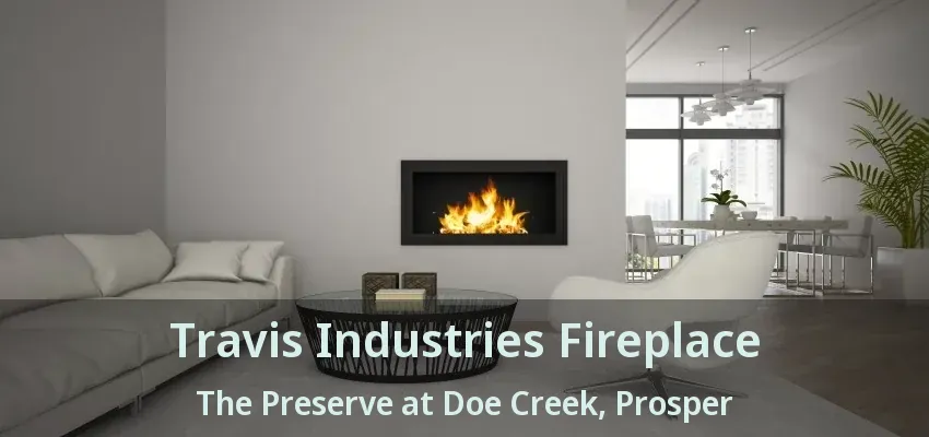 Travis Industries Fireplace The Preserve at Doe Creek, Prosper - TX