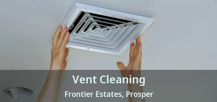 Vent Cleaning Frontier Estates, Prosper - TX