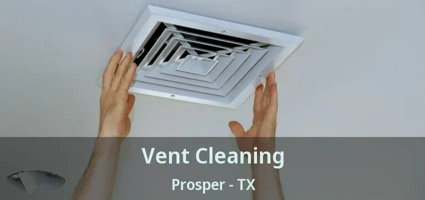 Vent Cleaning Prosper - TX