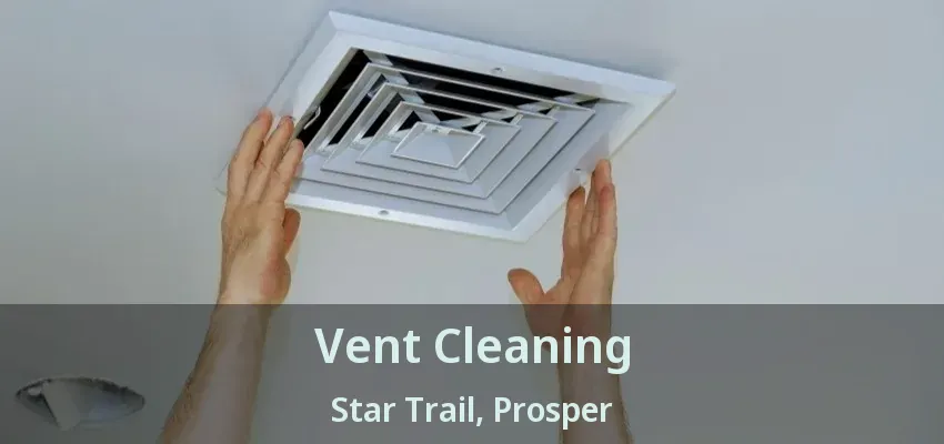 Vent Cleaning Star Trail, Prosper - TX