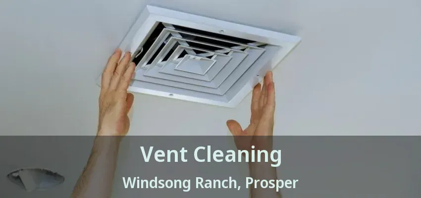 Vent Cleaning Windsong Ranch, Prosper - TX
