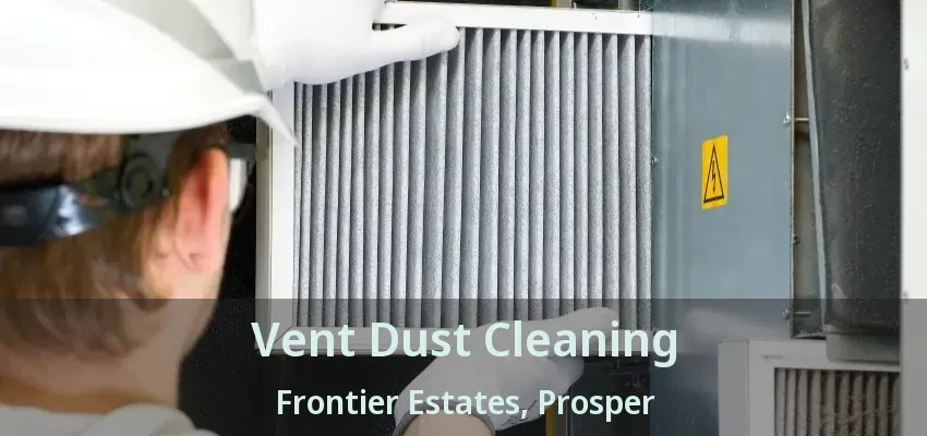 Vent Dust Cleaning Frontier Estates, Prosper - TX