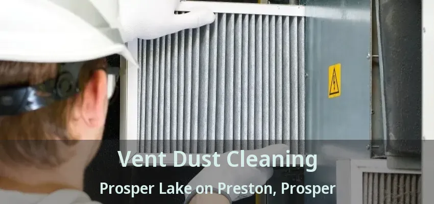 Vent Dust Cleaning Prosper Lake on Preston, Prosper - TX