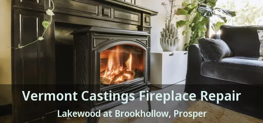 Vermont Castings Fireplace Repair Lakewood at Brookhollow, Prosper - TX
