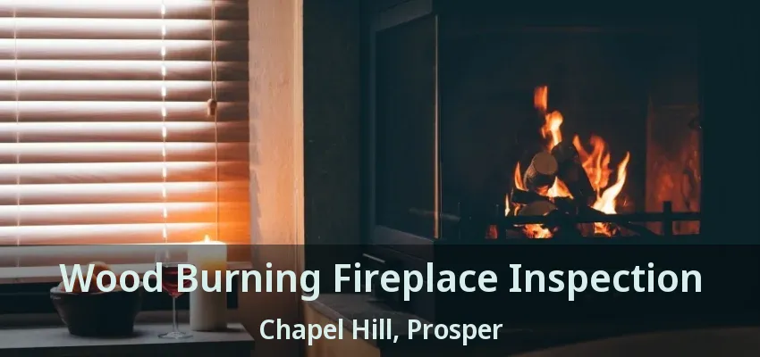 Wood Burning Fireplace Inspection Chapel Hill, Prosper - TX