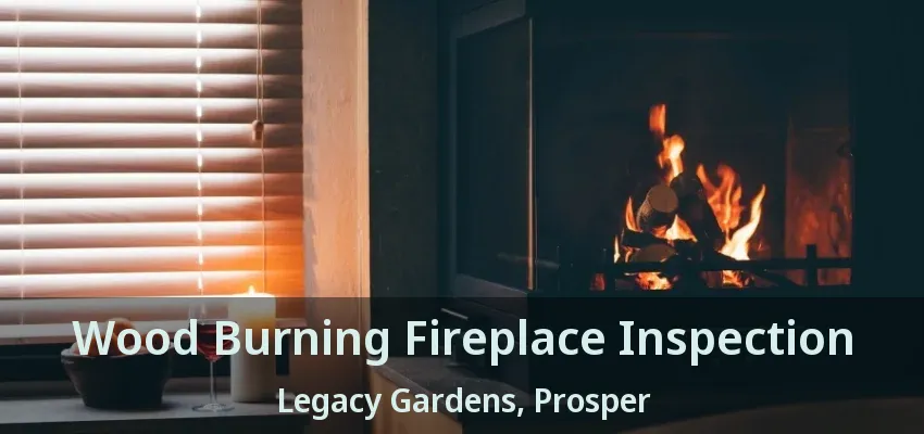 Wood Burning Fireplace Inspection Legacy Gardens, Prosper - TX