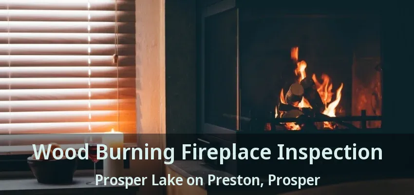 Wood Burning Fireplace Inspection Prosper Lake on Preston, Prosper - TX