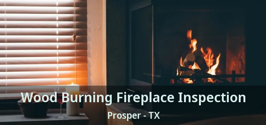 Wood Burning Fireplace Inspection Prosper - TX