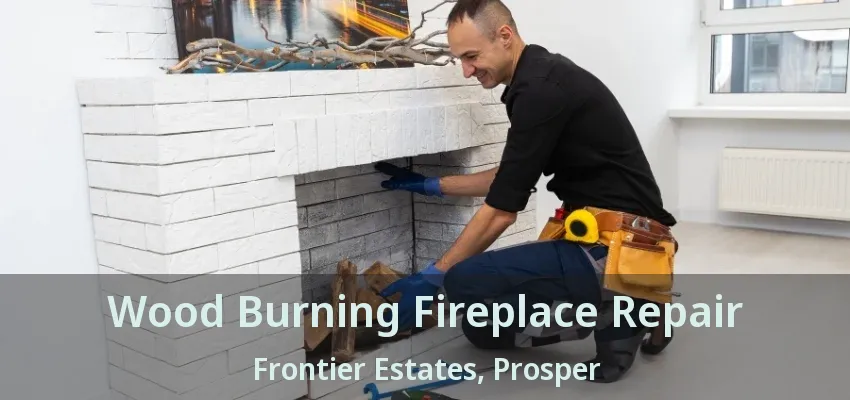 Wood Burning Fireplace Repair Frontier Estates, Prosper - TX