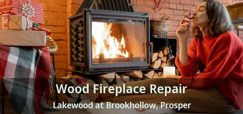 Wood Fireplace Repair Lakewood at Brookhollow, Prosper - TX