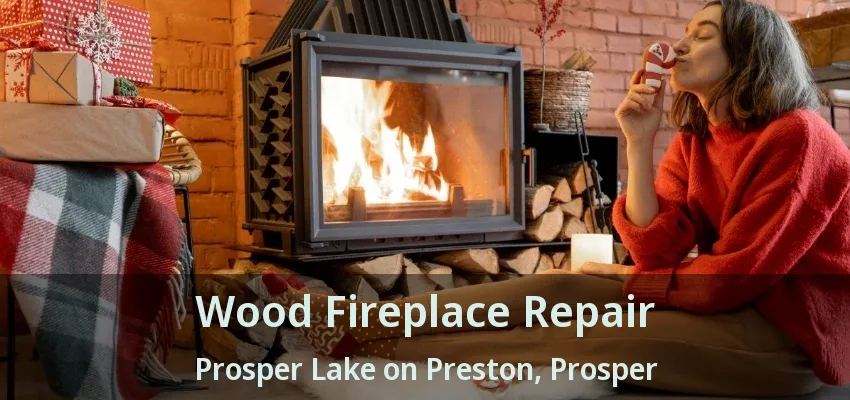 Wood Fireplace Repair Prosper Lake on Preston, Prosper - TX