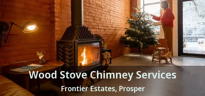 Wood Stove Chimney Services Frontier Estates, Prosper - TX