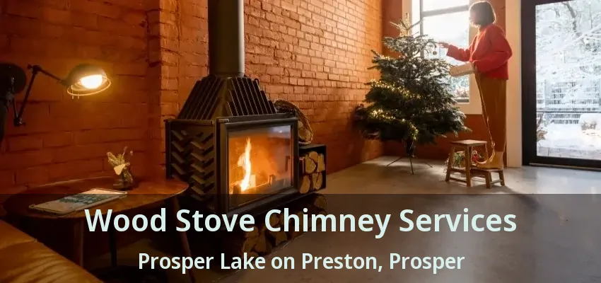 Wood Stove Chimney Services Prosper Lake on Preston, Prosper - TX