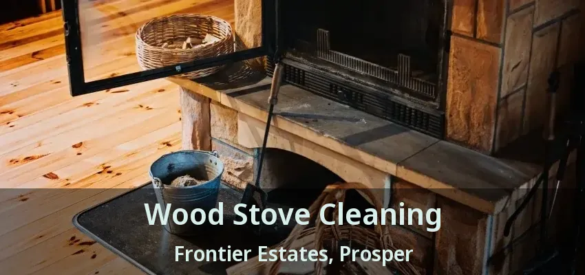 Wood Stove Cleaning Frontier Estates, Prosper - TX