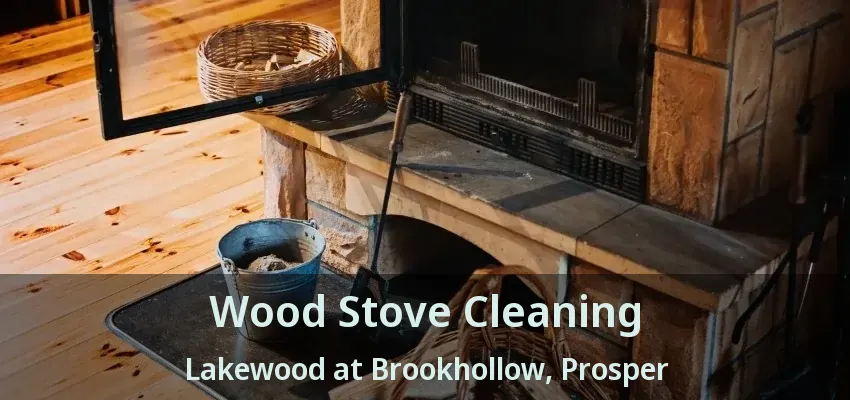 Wood Stove Cleaning Lakewood at Brookhollow, Prosper - TX