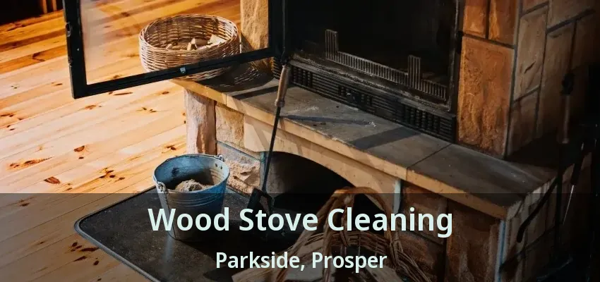 Wood Stove Cleaning Parkside, Prosper - TX