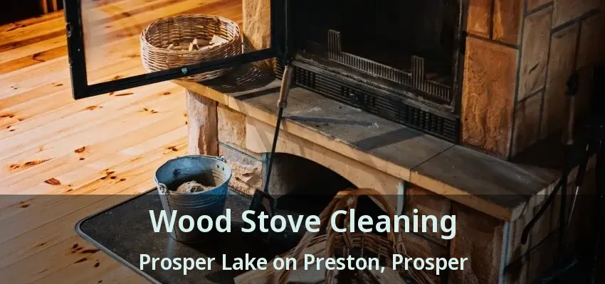 Wood Stove Cleaning Prosper Lake on Preston, Prosper - TX