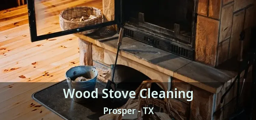 Wood Stove Cleaning Prosper - TX