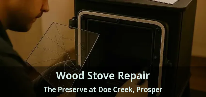 Wood Stove Repair The Preserve at Doe Creek, Prosper - TX